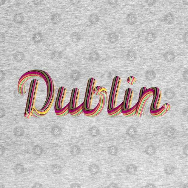 Dublin Text multicolour 3D Lettering by local Irish Artist Digital Art by Ciara Shortall Art